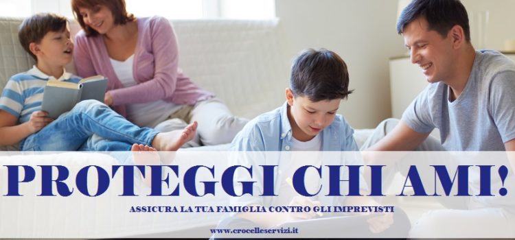 Proteggere la famiglia da eventi imprevisti si può: con una polizza assicurativa!